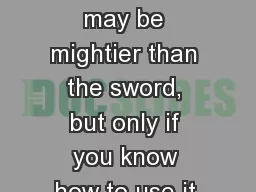 1 The pen may be mightier than the sword, but only if you know how to use it.