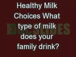 Healthy Milk Choices What type of milk does your family drink?