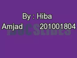 By : Hiba Amjad        201001804