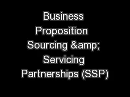 Business Proposition  Sourcing & Servicing Partnerships (SSP)
