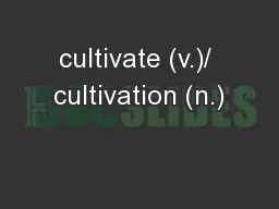 cultivate (v.)/ cultivation (n.)
