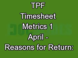 TPF Timesheet Metrics 1 April - Reasons for Return: