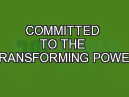 COMMITTED TO THE TRANSFORMING POWER