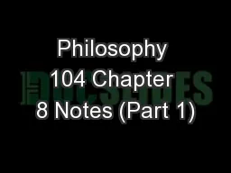 Philosophy 104 Chapter 8 Notes (Part 1)