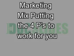 Marketing Mix Putting the 4 P’s to work for you
