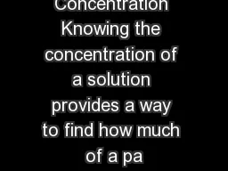 Molar Concentration Knowing the concentration of a solution provides a way to find how much of a pa