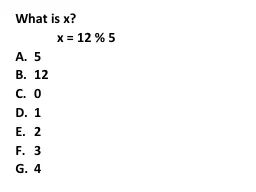 What is x?              x = 12 % 5