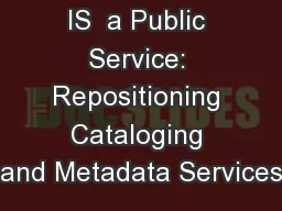 Cataloging  IS  a Public Service: Repositioning Cataloging and Metadata Services