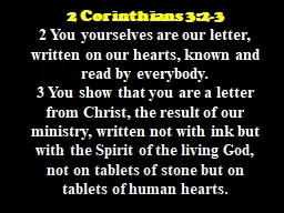 2  Corinthians  3:2-3 2 You yourselves are our letter, written on our hearts, known and