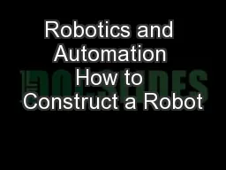 Robotics and Automation How to Construct a Robot