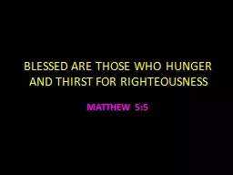 BLESSED ARE  THOSE WHO HUNGER AND THIRST FOR RIGHTEOUSNESS