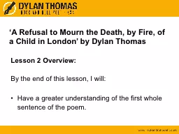 ‘ A Refusal to Mourn the Death, by Fire, of a Child in London’ by Dylan Thomas