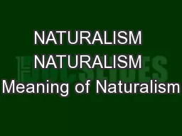 NATURALISM NATURALISM Meaning of Naturalism