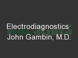 Electrodiagnostics John Gambin, M.D.