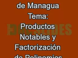 Universidad de Managua Tema: Productos Notables y Factorización de Polinomios.