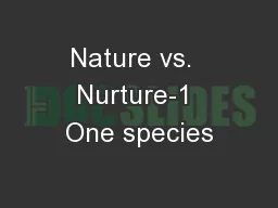 Nature vs.  Nurture-1 One species