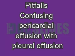 Examples of Pitfalls Confusing pericardial effusion with pleural effusion
