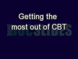 Getting the most out of CBT