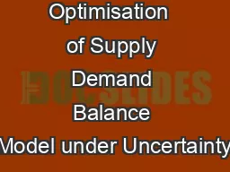 Optimisation  of Supply Demand Balance Model under Uncertainty