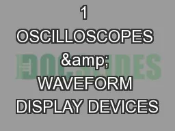 1 OSCILLOSCOPES & WAVEFORM DISPLAY DEVICES