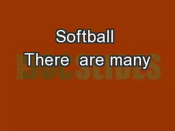 Softball There  are many