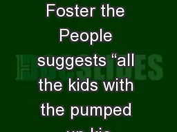 It  is with little emotion that Foster the People suggests “all the kids with the pumped