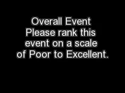 Overall Event Please rank this event on a scale of Poor to Excellent.