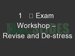 1   	 Exam Workshop – Revise and De-stress
