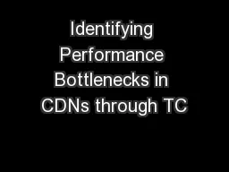 Identifying Performance Bottlenecks in CDNs through TC