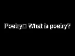Poetry	 What is poetry?