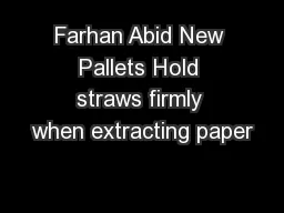 Farhan Abid New Pallets Hold straws firmly when extracting paper