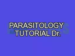 PARASITOLOGY TUTORIAL Dr.