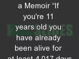 How to Write a Memoir “If you're 11 years old you have already been alive for at least