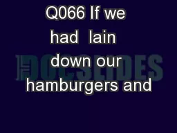 Q066 If we had  lain  down our hamburgers and