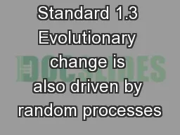 Standard 1.3 Evolutionary change is also driven by random processes