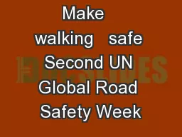 Make   walking   safe Second UN Global Road Safety Week