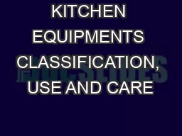 KITCHEN EQUIPMENTS CLASSIFICATION, USE AND CARE