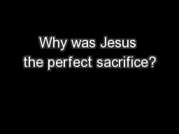 Why was Jesus the perfect sacrifice?