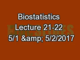 Biostatistics Lecture 21-22  5/1 & 5/2/2017