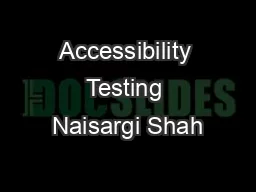 Accessibility Testing Naisargi Shah