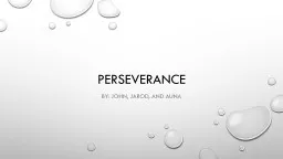 Perseverance By: JOHN, JAROD, AND AUNA