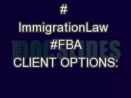 # ImmigrationLaw  #FBA CLIENT OPTIONS: