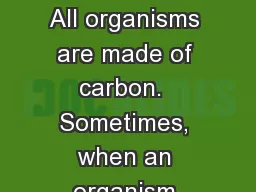 Fossil Lab Carbon Film All organisms are made of carbon.  Sometimes, when an organism
