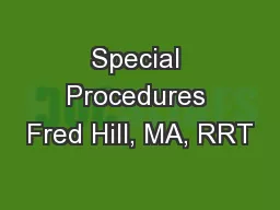 Special Procedures Fred Hill, MA, RRT