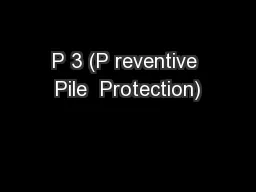 P 3 (P reventive Pile  Protection)