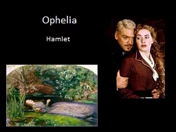 Ophelia Hamlet Ophelia Daughter of Polonius, Sister of Laertes and possible wife of Hamlet.