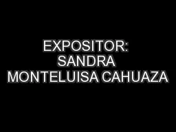 EXPOSITOR: SANDRA MONTELUISA CAHUAZA