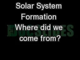 Solar System Formation Where did we come from?