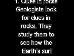 1. Clues in rocks Geologists look for clues in rocks. They study them to see how the Earth’s