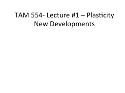 TAM 554- Lecture  #1 – Plasticity New Developments